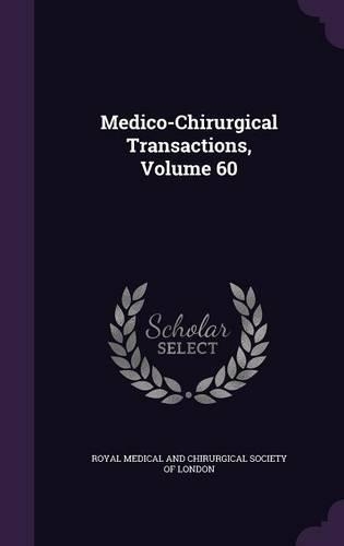 Medico-Chirurgical Transactions, Volume 60