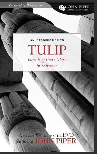 Tulip: The Pursuit of God's Glory in Salvation(John Piper Small Group Series)