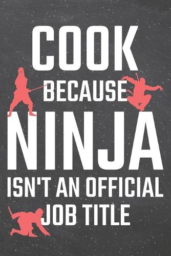 Cook because Ninja isn't an official Job Title: Cook Dot Grid Notebook, Planner or Journal - 110 Dotted Pages - Office Equipment, Supplies - Funny Cook Gift Idea for Christmas or Birthday