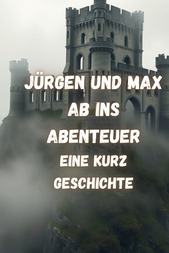 Jürgen und Max Ab ins Abenteuer: Eine Kurz Geschichte