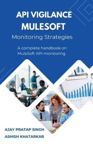 API Vigilance MuleSoft Monitoring Strategies: A Complete Handbook on MuleSoft API Monitoring