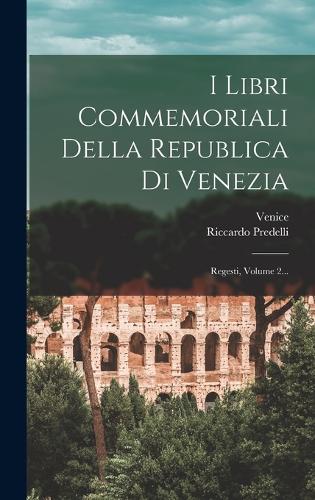 I Libri Commemoriali Della Republica Di Venezia