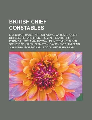British Chief Constables: E. C. Stuart Baker, Arthur Young, Ian Blair, Joseph Simpson, Richard Brunstrom, Norman Bettison, Percy Sillitoe, Andy
