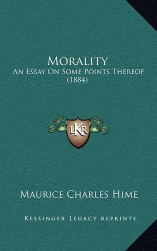 Morality: An Essay On Some Points Thereof (1884)