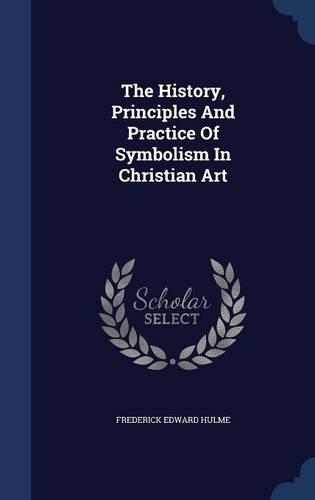 The History, Principles And Practice Of Symbolism In Christian Art