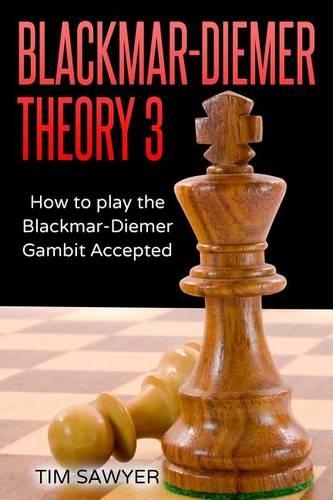 Blackmar-Diemer Theory 3: How to Play the Blackmar-Diemer Gambit Accepted(3 Sawyer Blackmar-Diemer Gambit)