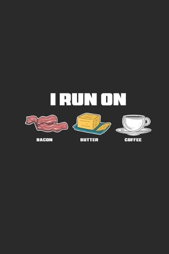 I Run On Bacon Butter Coffee: Graph Paper Notebook (6" x 9" - 120 pages) Ketogenic Diet Themed Notebook for Daily Journal, Diary, Gift