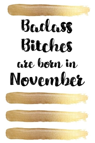 Badass Bitches Are Born In November: Birthday Card Alternative For Women Funny Blank Lined Journal For Badass Bitches Floral Gag Gift