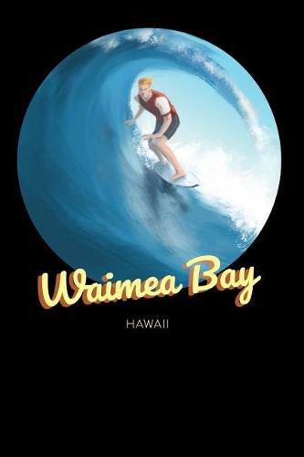 Waimea Bay Hawaii: Surfing Journal - Schedule Organizer Travel Diary - 6x9 100 Pages College Ruled Notebook(26 Beach Notebook Series - Volume 26)