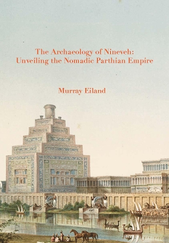 The Archaeology of Nineveh: Unveiling the Nomadic Parthian Empire