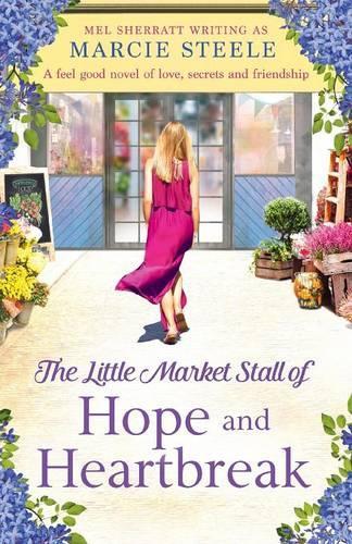 The Little Market Stall of Hope and Heartbreak. a Feel Good Novel of Love, Secrets and Friendship