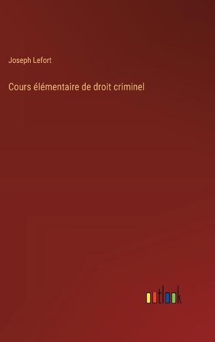 Cours élémentaire de droit criminel