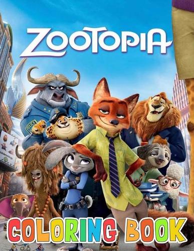 Zootopia Coloring Book: Perfect Gift For Fans Of Zootopia With Flawless Illustrations Of Zootopia Characters To Color And Leave All Stress Behind