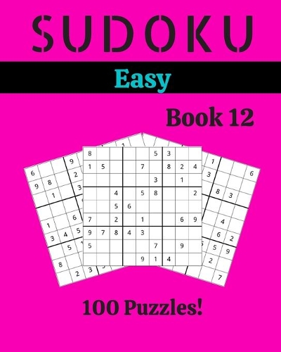 Sudoku Easy Book 12: 100 Sudoku for Adults - Large Print - Easy Difficulty - Solutions at the End - 8'' x 10''