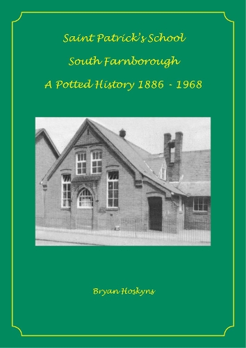 Saint Patrick's School South Farnborough A Potted History 1886-1968