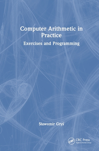 Computer Arithmetic in Practice: Exercises and Programming