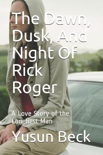 The Dawn, Dusk, And Night Of Rick Roger