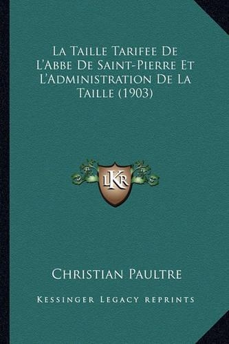 La Taille Tarifee De L'Abbe De Saint-Pierre Et L'Administration De La Taille (1903)