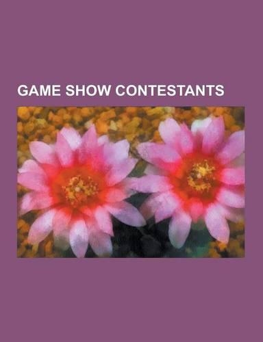 Game Show Contestants: Contestants on American Game Shows, Contestants on Australian Game Shows, Contestants on British Game Shows, Contestan