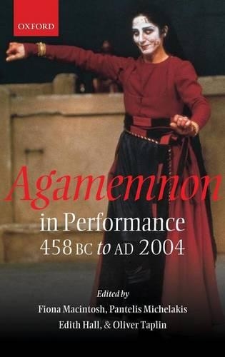 Agamemnon in Performance: 458 BC to Ad 2004