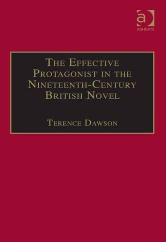 The Effective Protagonist in the Nineteenth-Century British Novel: Scott, Brontë, Eliot, Wilde(The Nineteenth Century Series)