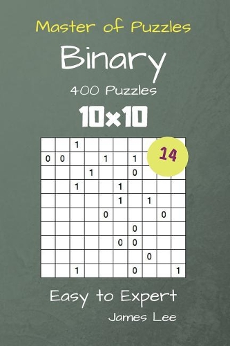 Master of Puzzles Binary- 400 Easy to Expert 10x10 vol. 14: (14 Binary)