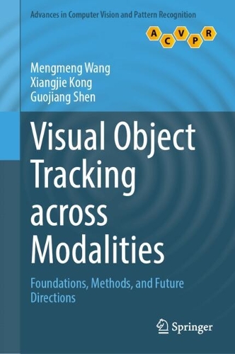 Visual Object Tracking across Modalities: Foundations, Methods, and Future Directions(Advances in Computer Vision and Pattern Recognition)