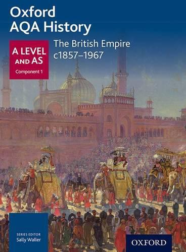 Oxford AQA History for A Level: The British Empire c1857-1967: (Oxford AQA History for A Level)
