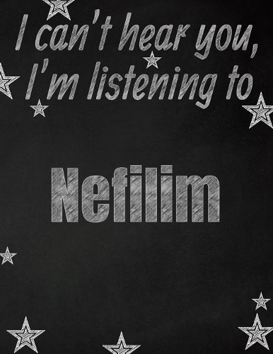 I can't hear you, I'm listening to Nefilim creative writing lined notebook: Promoting band fandom and music creativity through writing...one day at a time