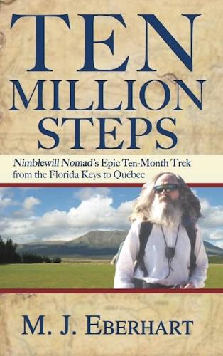 Ten Million Steps: Nimblewill Nomad's Epic 10-Month Trek from the Florida Keys to Quebec