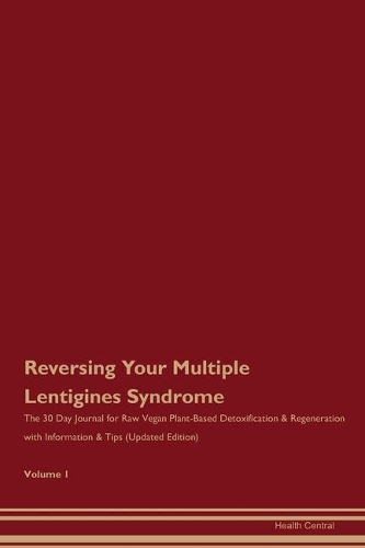 Reversing Your Multiple Lentigines Syndrome: The 30 Day Journal for Raw Vegan Plant-Based Detoxification & Regeneration with Information & Tips (Updated Edition) Volume 1