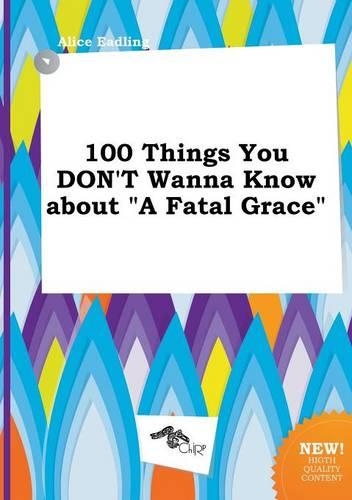 100 Things You Don't Wanna Know about a Fatal Grace