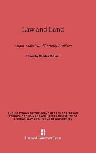 Law and Land: Anglo-American Planning Practice(Publications of the Joint Center for Urban Studies of the Ma)