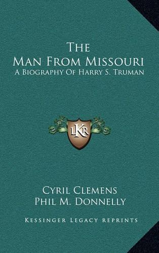 The Man From Missouri: A Biography Of Harry S. Truman