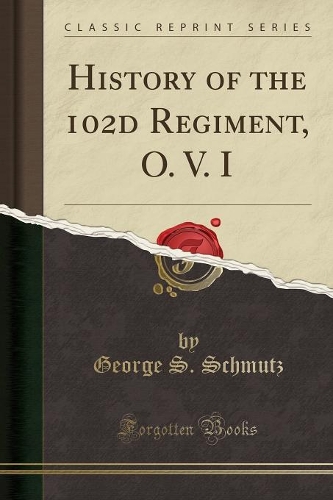 History of the 102d Regiment, O. V. I (Classic Reprint)