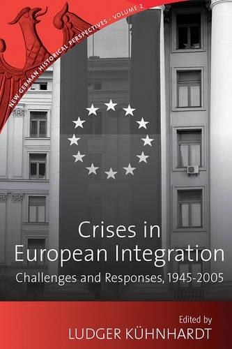 Crises in European Integration: Challenges and Responses, 1945-2005(2 New German Historical Perspectives)
