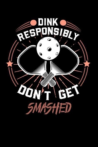 Dink Responsibly Don't Get Smashed: 120 Pages I 6x9 I Graph Paper 4x4 I Funny Pickleball & Wine Gifts