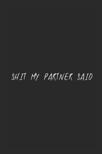 Shit my partner said: Black blank lined page journal