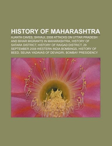 History of Maharashtra: Ajanta Caves, Shivaji, 2008 Attacks on Uttar Pradesh and Bihar Migrants in Maharashtra, History of Satara District