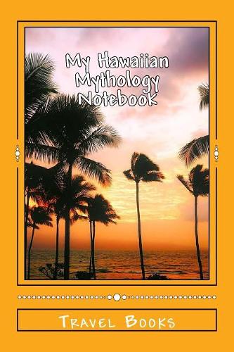 My Hawaiian Mythology Notebook: A 6 x 9 Lined Journal