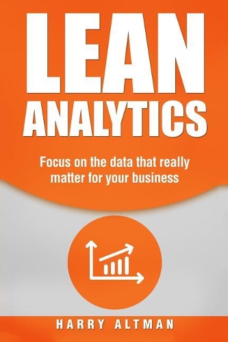 Lean Analytics: Focus on Data That Really Matter for Your Business