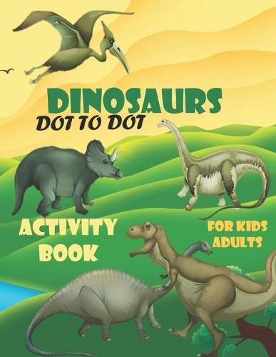 dinosaurs dot to dot activity book for kids and adults: Amazing Dinosaur Mazes, more then 90 animals including 40 dinosaurs. dinosaurs coloring book. Funny animals and entertaining, Incredibly fun Dinosau
