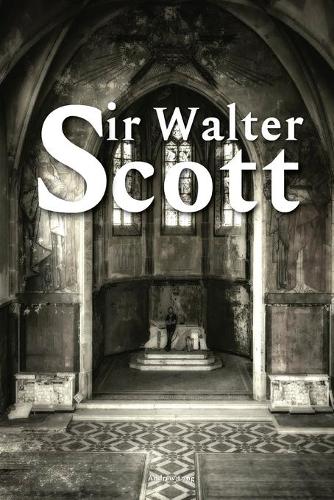 Sir Walter Scott by Andrew Lang: With original illustrations