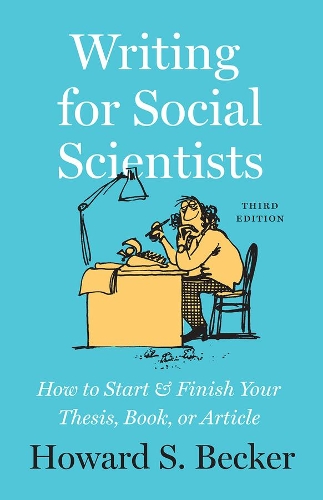 Writing for Social Scientists, Third Edition: How to Start and Finish Your Thesis, Book, or Article, with a Chapter by Pamela Richards(Chicago Guides to Writing, Editing, and Publishing)