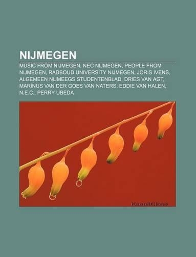 Nijmegen: Music from Nijmegen, NEC Nijmegen, People from Nijmegen, Radboud University Nijmegen, Joris Ivens, Algemeen Nijmeegs Studentenblad