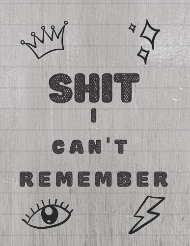 Shit I Can't Remember: A Premium Internet Password Logbook With Alphabetical Tabs - Large-print Edition 8.5 x 11 inches (vol. 1)