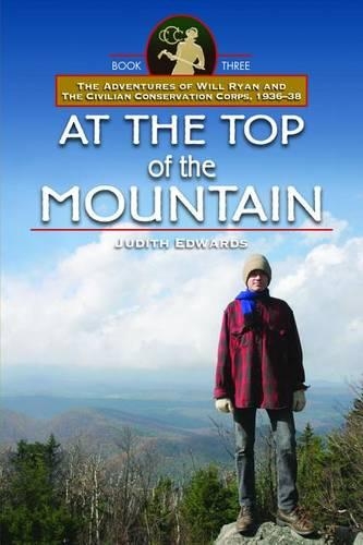 At the Top of the Mountain: The Adventures of Will Ryan and the Civilian Conservation Corps 1936-38, Book III(Images from the Past)
