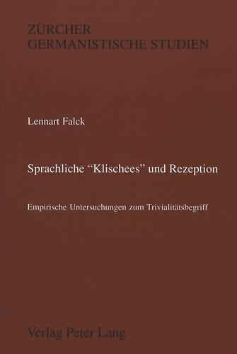 Sprachliche «Klischees» Und Rezeption: Empirische Untersuchungen Zum Trivialitaetsbegriff(33 Zuercher Germanistische Studien)