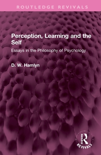 Perception, Learning and the Self: Essays in the Philosophy of Psychology(Routledge Revivals)