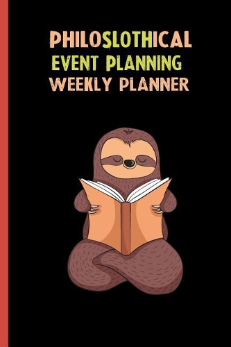 Philoslothical Event Planning Weekly Planner: Habit Tracker, Build Healthy Routines, Achieve Goals and Live Your Best Life